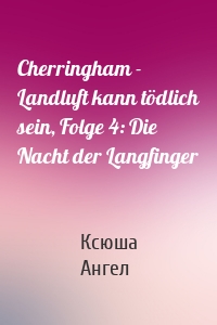 Cherringham - Landluft kann tödlich sein, Folge 4: Die Nacht der Langfinger