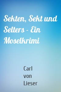 Sekten, Sekt und Selters - Ein Moselkrimi