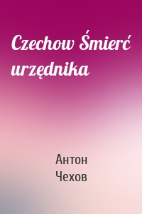 Czechow Śmierć urzędnika