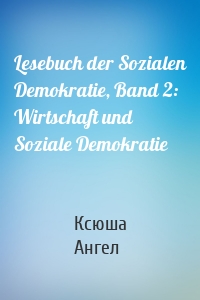 Lesebuch der Sozialen Demokratie, Band 2: Wirtschaft und Soziale Demokratie