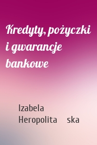 Kredyty, pożyczki i gwarancje bankowe