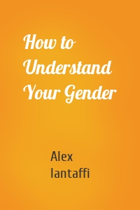 How to Understand Your Gender