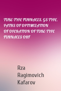 TUBE-TYPE FURNACES. GS TYPE. PATHS OF OPTIMIZATION OF OPERATION OF TUBE-TYPE FURNACES ORF