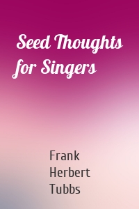 Seed Thoughts for Singers
