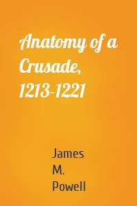 Anatomy of a Crusade, 1213-1221