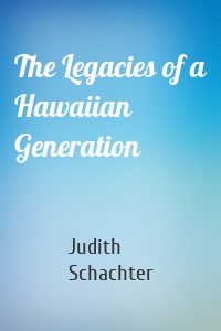 The Legacies of a Hawaiian Generation