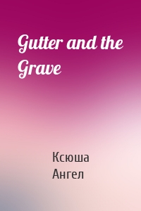 Gutter and the Grave