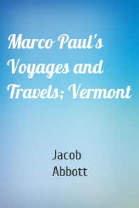 Marco Paul's Voyages and Travels; Vermont