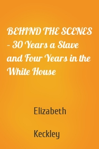 BEHIND THE SCENES – 30 Years a Slave and Four Years in the White House