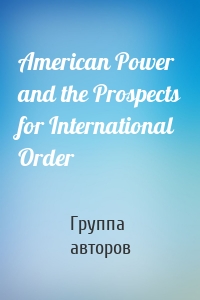 American Power and the Prospects for International Order