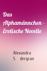 Das Alphamännchen - Erotische Novelle