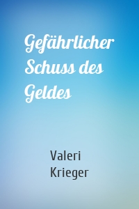 Gefährlicher Schuss des Geldes