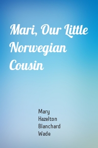 Mari, Our Little Norwegian Cousin