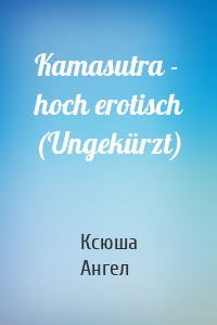 Kamasutra - hoch erotisch (Ungekürzt)