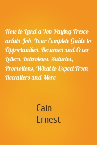 How to Land a Top-Paying Fresco artists Job: Your Complete Guide to Opportunities, Resumes and Cover Letters, Interviews, Salaries, Promotions, What to Expect From Recruiters and More