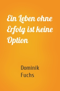 Ein Leben ohne Erfolg ist keine Option