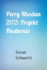 Perry Rhodan 2172: Projekt Finsternis