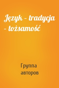 Język – tradycja – tożsamość