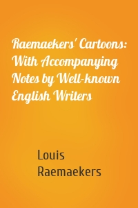 Raemaekers' Cartoons: With Accompanying Notes by Well-known English Writers