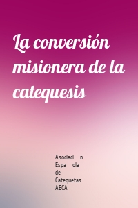 La conversión misionera de la catequesis