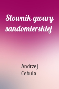 Słownik gwary sandomierskiej