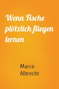 Wenn Fische plötzlich fliegen lernen