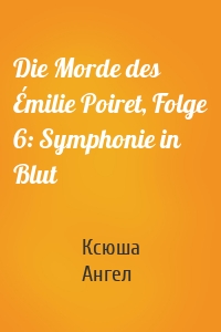 Die Morde des Émilie Poiret, Folge 6: Symphonie in Blut