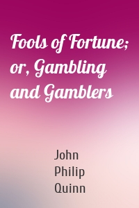 Fools of Fortune; or, Gambling and Gamblers