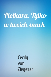 Plotkara. Tylko w twoich snach
