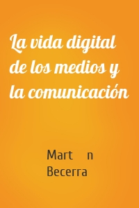 La vida digital de los medios y la comunicación