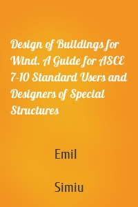 Design of Buildings for Wind. A Guide for ASCE 7-10 Standard Users and Designers of Special Structures