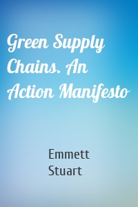 Green Supply Chains. An Action Manifesto