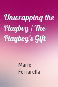 Unwrapping the Playboy / The Playboy's Gift
