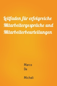 Leitfaden für erfolgreiche Mitarbeitergespräche und Mitarbeiterbeurteilungen