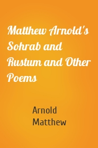 Matthew Arnold's Sohrab and Rustum and Other Poems