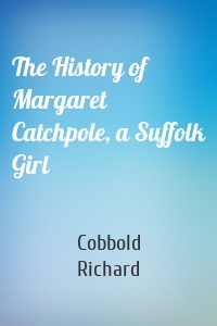 The History of Margaret Catchpole, a Suffolk Girl