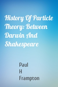 History Of Particle Theory: Between Darwin And Shakespeare