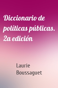 Diccionario de políticas públicas. 2a edición