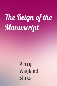 The Reign of the Manuscript