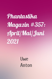 Phantastika Magazin #357: April/Mai/Juni 2021