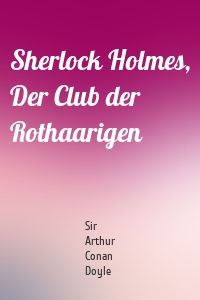 Sherlock Holmes, Der Club der Rothaarigen