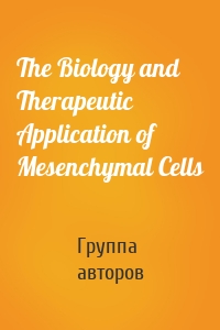 The Biology and Therapeutic Application of Mesenchymal Cells