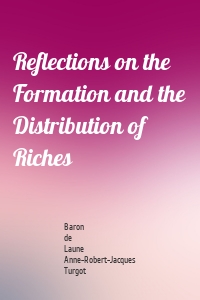 Reflections on the Formation and the Distribution of Riches