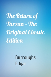 The Return of Tarzan - The Original Classic Edition