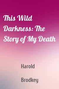 This Wild Darkness: The Story of My Death