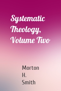 Systematic Theology, Volume Two