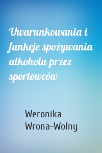 Uwarunkowania i funkcje spożywania alkoholu przez sportowców