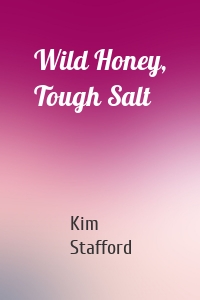 Wild Honey, Tough Salt