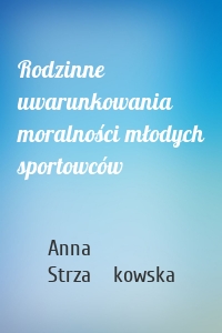 Rodzinne uwarunkowania moralności młodych sportowców