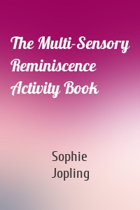 The Multi-Sensory Reminiscence Activity Book